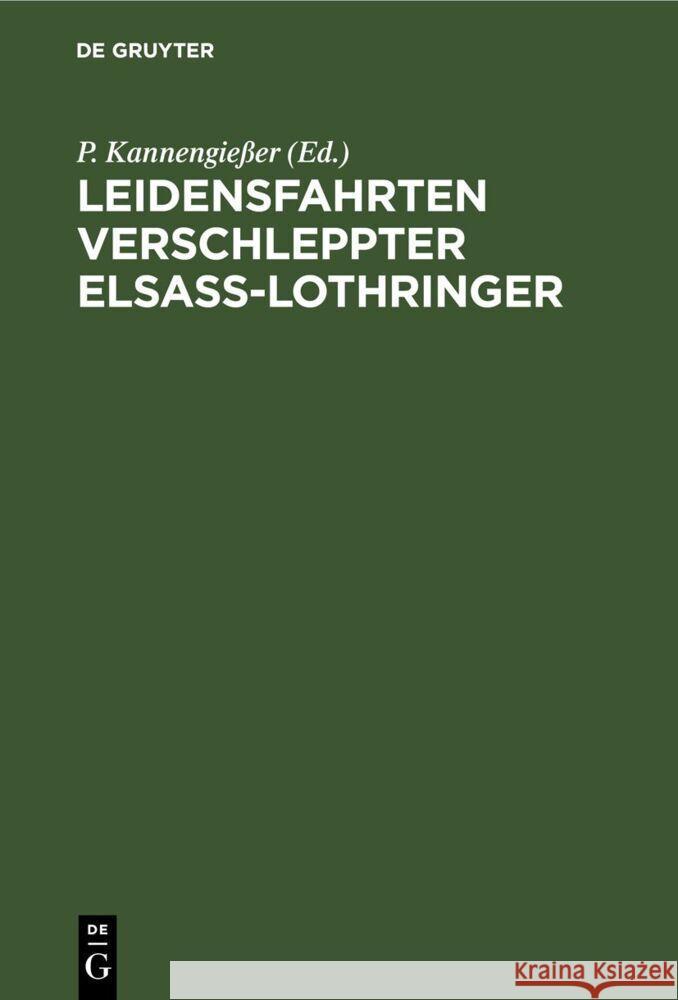Leidensfahrten verschleppter Elsaß-Lothringer: von ihnen selbst erzählt P. Kannengießer 9783112682098 De Gruyter (JL) - książka