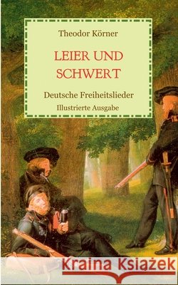 Leier und Schwert - Deutsche Freiheitslieder: Illustrierte Ausgabe Theodor Körner 9783751980746 Books on Demand - książka