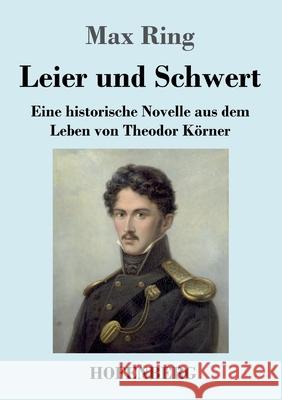 Leier und Schwert: Eine historische Novelle aus dem Leben von Theodor Körner Max Ring 9783743739550 Hofenberg - książka