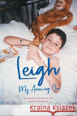Leigh, My Amazing Son: He carried his disability with grace and dignity Charlene McIver 9780648417804 Charlene McIver - książka