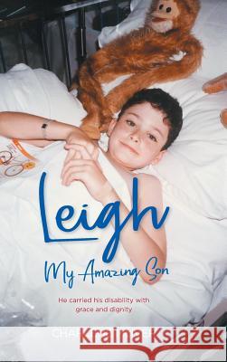 Leigh, My Amazing Son: He carried his disability with grace and dignity Charlene McIver 9780648417828 Charlene McIver - książka