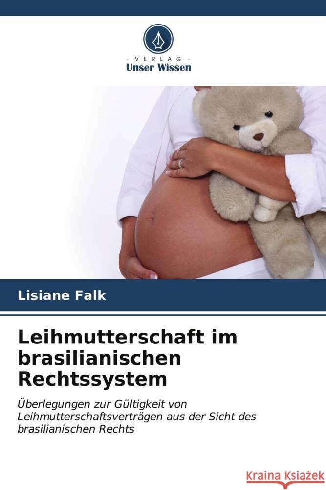 Leihmutterschaft im brasilianischen Rechtssystem Lisiane Falk 9786207077144 Verlag Unser Wissen - książka