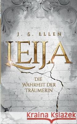 Leija: Die Wahrheit der Tr?umerin J. S. Ellen 9783695172900 Bod - Books on Demand - książka