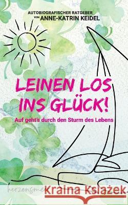 Leinen los ins Glück!: Auf geht's durch den Sturm des Lebens Keidel, Anne-Katrin 9783756869480 Books on Demand - książka