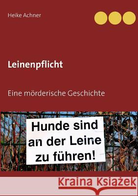 Leinenpflicht: Eine mörderische Geschichte Heike Achner 9783752887778 Books on Demand - książka