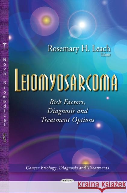 Leiomyosarcoma: Risk Factors, Diagnosis & Treatment Options Rosemary H Leach 9781631179402 Nova Science Publishers Inc - książka