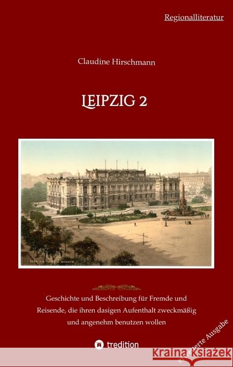 Leipzig 2: Geschichte und Beschreibung f?r Fremde und Reisende, die ihren dasigen Aufenthalt zweckm??ig und angenehm benutzen wol Claudine Hirschmann 9783384190246 Tredition Gmbh - książka