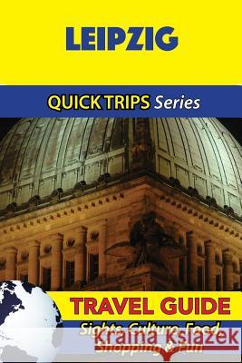Leipzig Travel Guide (Quick Trips Series): Sights, Culture, Food, Shopping & Fun Denise Khan 9781532824319 Createspace Independent Publishing Platform - książka