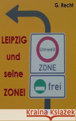 LEIPZIG und seine ZONE! bzw. Leipzig und seine Gesund?, ääh Umweltzone! Recht, G. 9781496076960 Createspace - książka