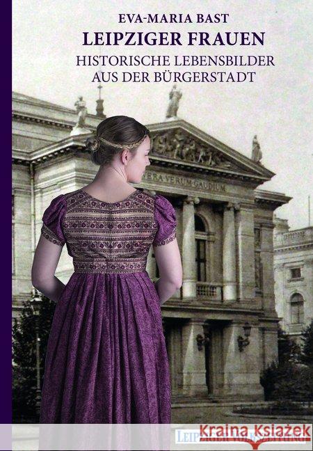 Leipziger Frauen : Historische Lebensbilder aus der Bürgerstadt Bast, Eva-Maria 9783946581727 Bast Medien - książka