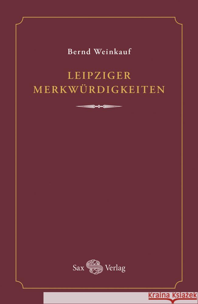 Leipziger Merkwürdigkeiten Weinkauf, Bernd 9783867292672 Sax-Verlag Beucha - książka