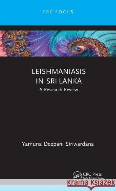Leishmaniasis in Sri Lanka: A Research Review Siriwardana, Yamuna Deepani 9781032251455 CRC Press - książka