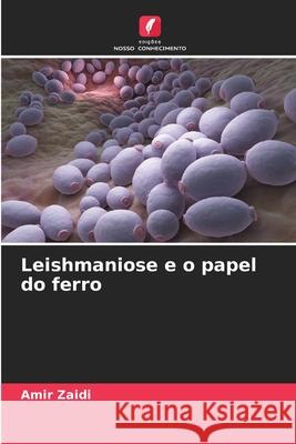 Leishmaniose e o papel do ferro Amir Zaidi 9786207904372 Edicoes Nosso Conhecimento - książka