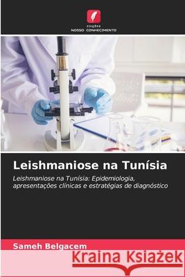 Leishmaniose na Tunísia Belgacem, Sameh 9786206764427 Edições Nosso Conhecimento - książka