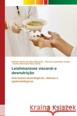 Leishmaniose visceral e desnutri??o Daniele Vieira Da Silva Blamires Dorcas Lamounier Costa Carlos Henrique Nery Costa 9786209866753 Novas Edicoes Academicas - książka