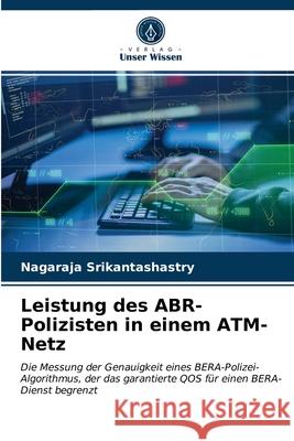 Leistung des ABR-Polizisten in einem ATM-Netz Nagaraja Srikantashastry 9786203078695 Verlag Unser Wissen - książka