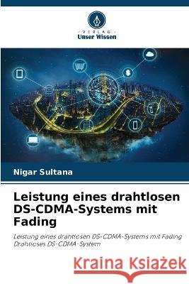 Leistung eines drahtlosen DS-CDMA-Systems mit Fading Nigar Sultana   9786205662786 Verlag Unser Wissen - książka