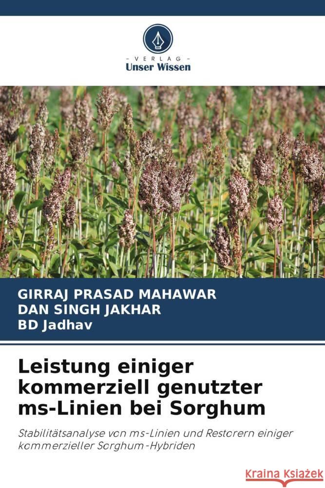 Leistung einiger kommerziell genutzter ms-Linien bei Sorghum Mahawar, Girraj Prasad, Jakhar, Dan Singh, Jadhav, BD 9786205467527 Verlag Unser Wissen - książka