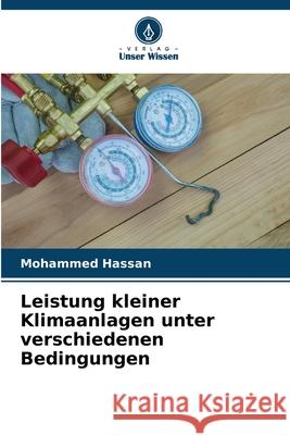 Leistung kleiner Klimaanlagen unter verschiedenen Bedingungen Mohammed Hassan 9786209232862 Verlag Unser Wissen - książka