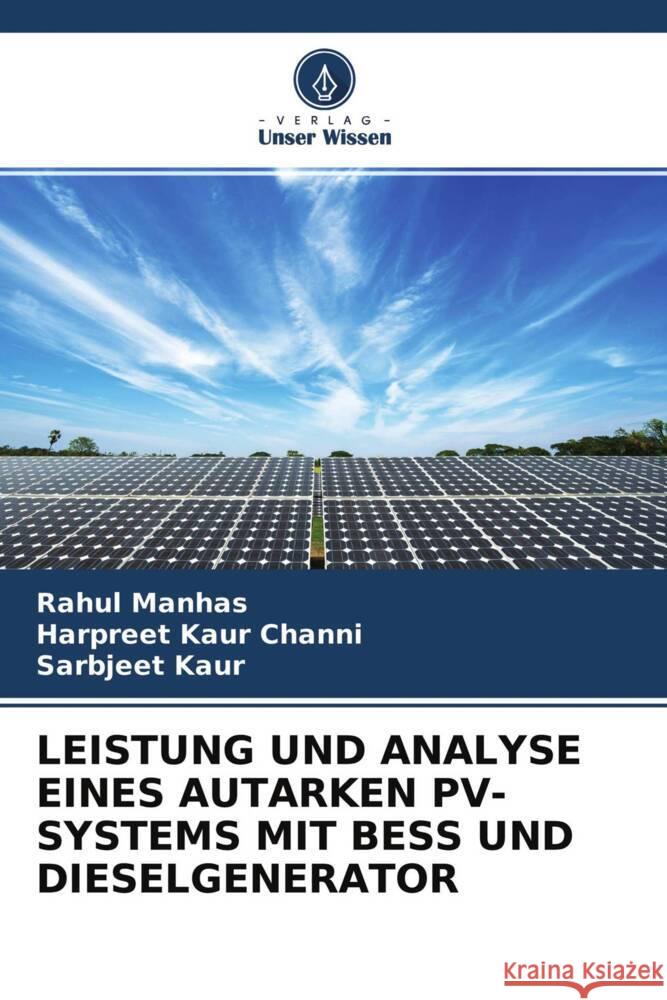 LEISTUNG UND ANALYSE EINES AUTARKEN PV-SYSTEMS MIT BESS UND DIESELGENERATOR Manhas, Rahul, Channi, Harpreet Kaur, Kaur, Sarbjeet 9786204701462 Verlag Unser Wissen - książka