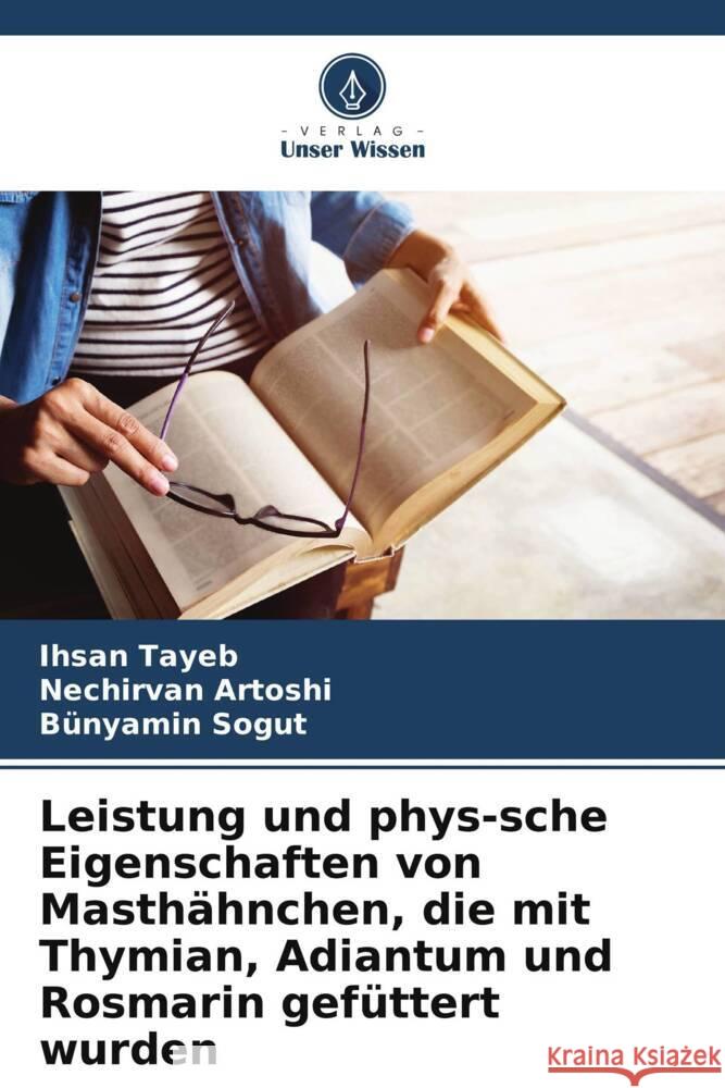 Leistung und phys-sche Eigenschaften von Masthähnchen, die mit Thymian, Adiantum und Rosmarin gefüttert wurden Tayeb, Ihsan, Artoshi, Nechirvan, Sogut, Bünyamin 9786206297390 Verlag Unser Wissen - książka