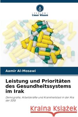 Leistung und Prioritäten des Gesundheitssystems im Irak Al-Mosawi, Aamir 9786209327230 Verlag Unser Wissen - książka