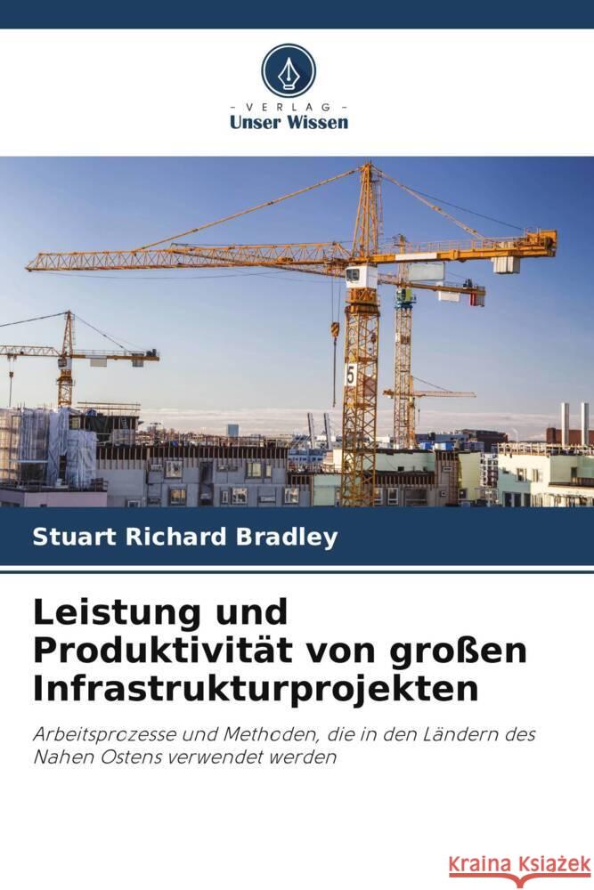 Leistung und Produktivität von großen Infrastrukturprojekten Bradley, Stuart Richard 9786206778301 Verlag Unser Wissen - książka
