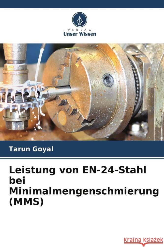 Leistung von EN-24-Stahl bei Minimalmengenschmierung (MMS) Tarun Goyal 9786206985839 Verlag Unser Wissen - książka