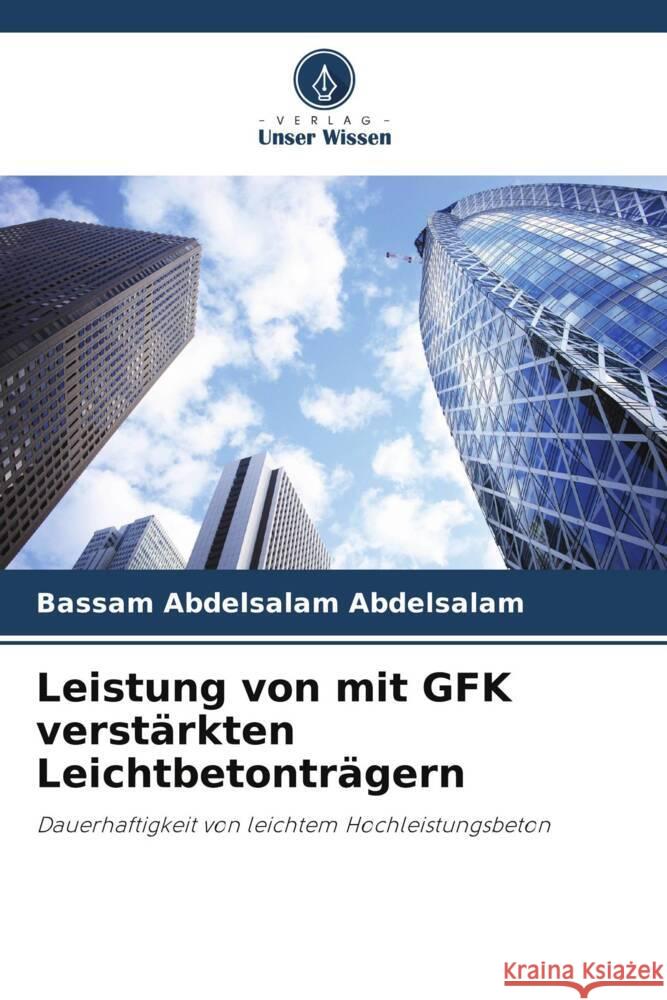 Leistung von mit GFK verst?rkten Leichtbetontr?gern Bassam Abdelsalam Abdelsalam Ashraf Mohammed Ahmed Heniegal Esraa Emam Ali 9786205089576 Verlag Unser Wissen - książka