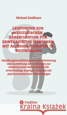 Leistungen zur medizinischen Rehabilitation für erwerbstätige Menschen mit Asperger-Syndrom in Deutschland Zankhaus, Michael 9783384538512 tredition - książka