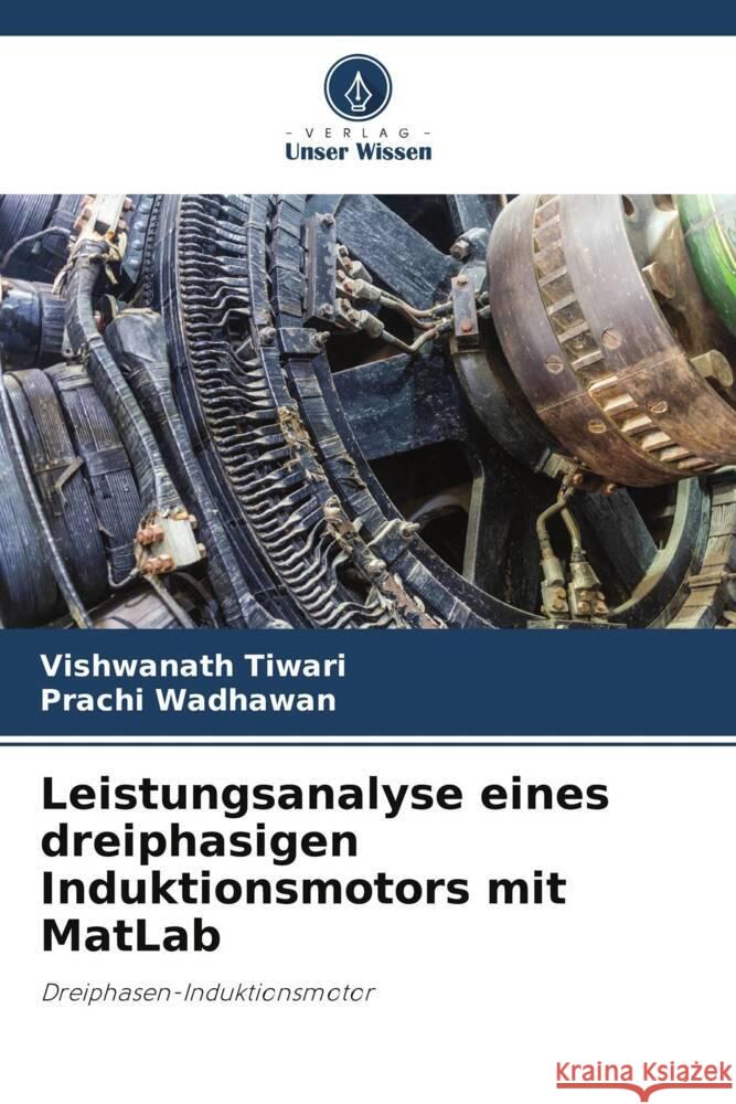 Leistungsanalyse eines dreiphasigen Induktionsmotors mit MatLab Tiwari, Vishwanath, Wadhawan, Prachi 9786204840291 Verlag Unser Wissen - książka