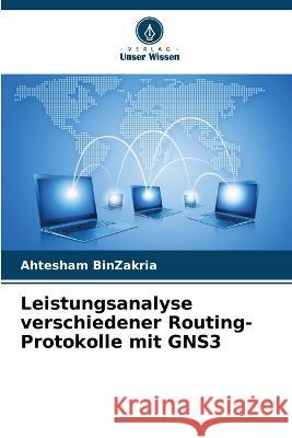 Leistungsanalyse verschiedener Routing-Protokolle mit GNS3 Ahtesham Binzakria 9786205299432 Verlag Unser Wissen - książka