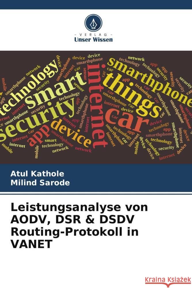 Leistungsanalyse von AODV, DSR & DSDV Routing-Protokoll in VANET Kathole, Atul, Sarode, Milind 9786206520092 Verlag Unser Wissen - książka