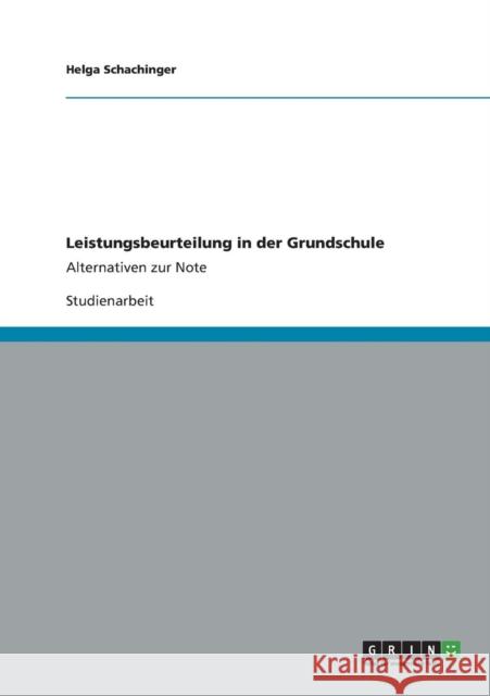 Leistungsbeurteilung in der Grundschule: Alternativen zur Note Schachinger, Helga 9783656354109 Grin Verlag - książka