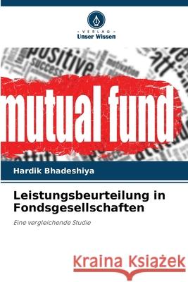 Leistungsbeurteilung in Fondsgesellschaften Hardik Bhadeshiya 9786207730926 Verlag Unser Wissen - książka