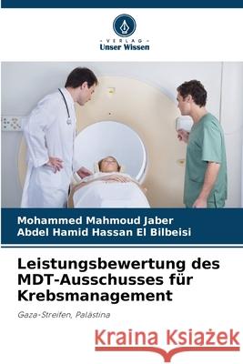 Leistungsbewertung des MDT-Ausschusses f?r Krebsmanagement Mohammed Mahmoud Jaber Abdel Hamid Hassan E 9786207532124 Verlag Unser Wissen - książka