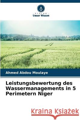 Leistungsbewertung des Wassermanagements in 5 Perimetern Niger Ahmed Abdou Moulaye   9786205784648 Verlag Unser Wissen - książka