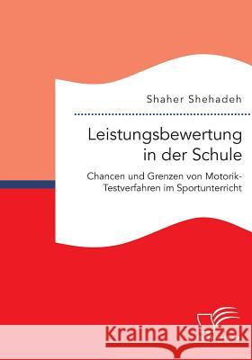 Leistungsbewertung in der Schule: Chancen und Grenzen von Motorik-Testverfahren im Sportunterricht Shaher Shehadeh 9783959348591 Diplomica Verlag - książka