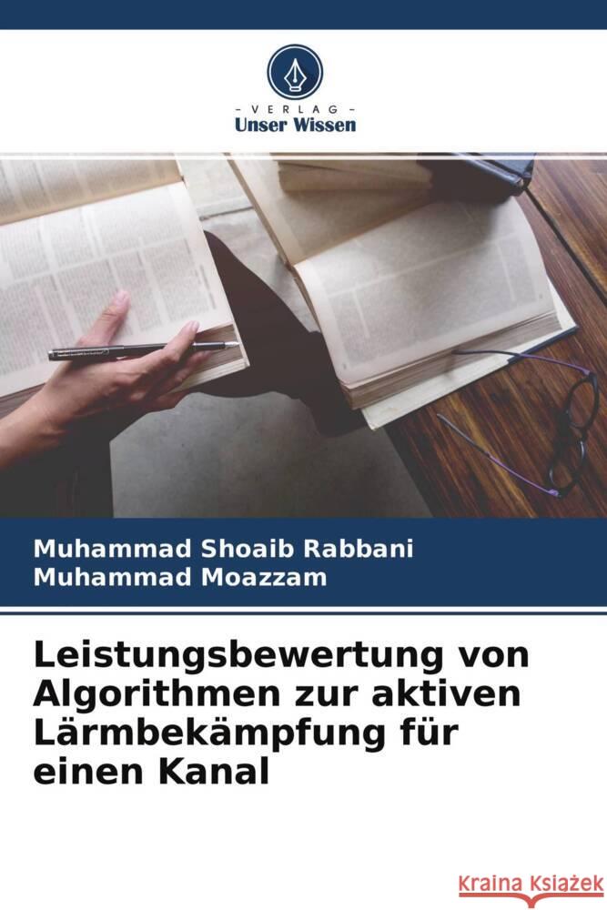 Leistungsbewertung von Algorithmen zur aktiven Lärmbekämpfung für einen Kanal Rabbani, Muhammad Shoaib, Moazzam, Muhammad 9786204481777 Verlag Unser Wissen - książka