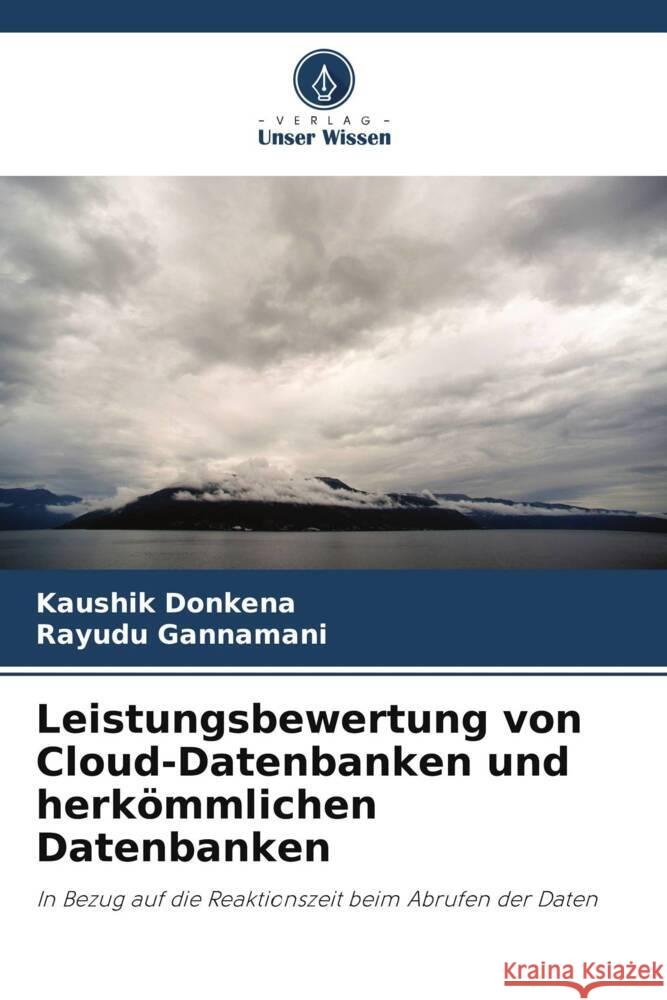 Leistungsbewertung von Cloud-Datenbanken und herkömmlichen Datenbanken Donkena, Kaushik, Gannamani, Rayudu 9786205195949 Verlag Unser Wissen - książka