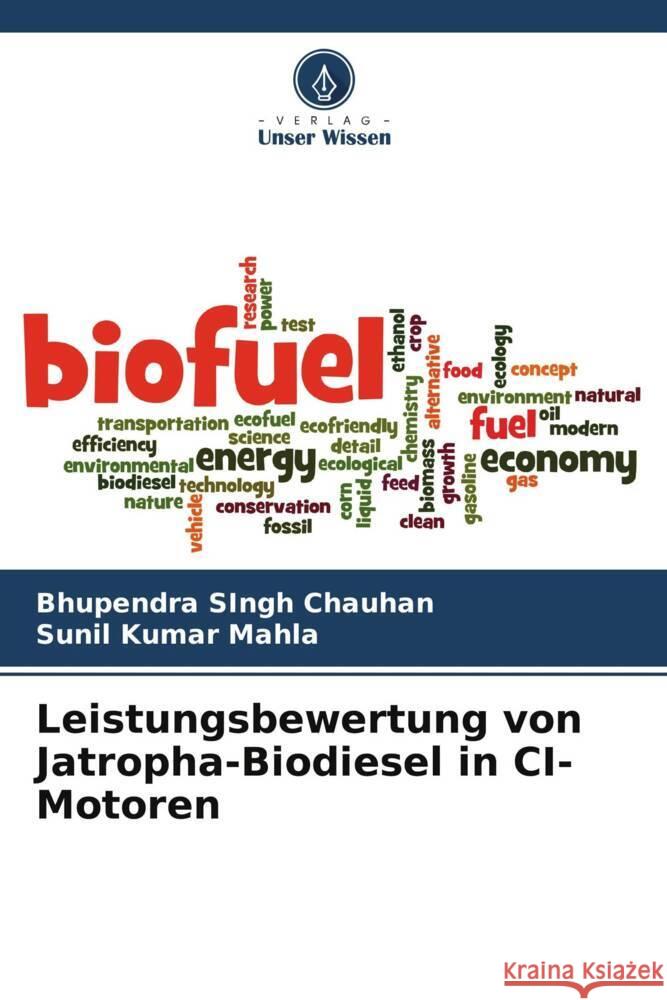 Leistungsbewertung von Jatropha-Biodiesel in CI-Motoren Chauhan, Bhupendra Singh, Mahla, Sunil Kumar 9786205464618 Verlag Unser Wissen - książka