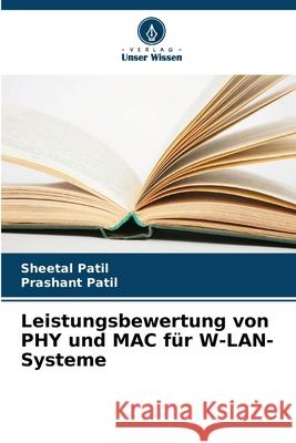 Leistungsbewertung von PHY und MAC f?r W-LAN-Systeme Sheetal Patil Prashant Patil 9786207519057 Verlag Unser Wissen - książka