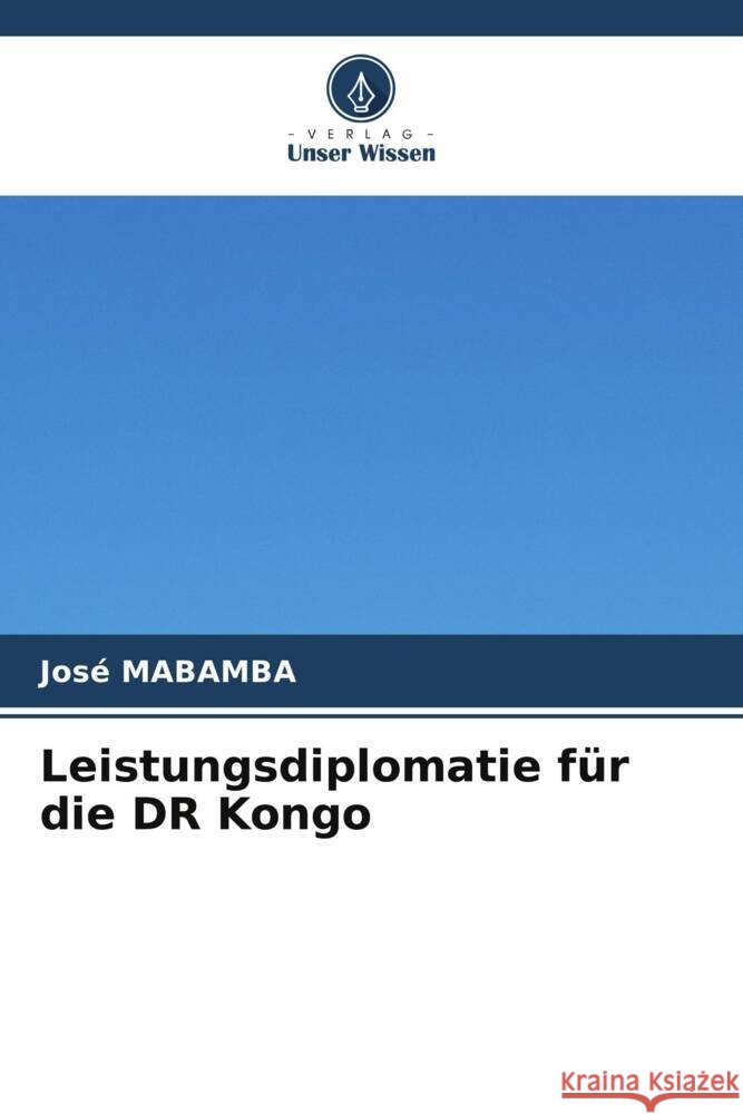 Leistungsdiplomatie f?r die DR Kongo Jos? Mabamba 9786208024932 Verlag Unser Wissen - książka