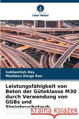 Leistungsf?higkeit von Beton der G?teklasse M30 durch Verwendung von GGBs und Steinbruchstaub Subhashish Dey Maddasu Durga Rao 9786207712014 Verlag Unser Wissen - książka