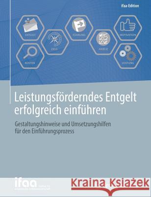 Leistungsförderndes Entgelt Erfolgreich Einführen: Gestaltungshinweise Und Umsetzungshilfen Für Den Einführungsprozess Ifaa - Institut Für Angewandte Arbeitswi 9783662575611 Springer Vieweg - książka