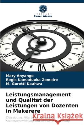 Leistungsmanagement und Qualität der Leistungen von Dozenten in Makerere Mary Anyango, Regis Kamaduuka Zomeire, M Goretti Kaahwa 9786203165999 International Book Market Service Ltd - książka