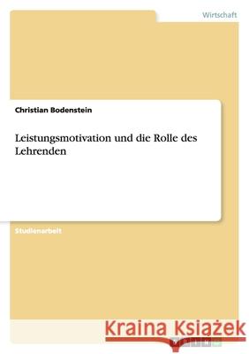 Leistungsmotivation und die Rolle des Lehrenden Christian Bodenstein 9783640411948 Grin Verlag - książka