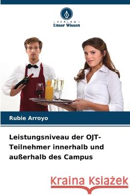 Leistungsniveau der OJT-Teilnehmer innerhalb und außerhalb des Campus Arroyo, Rubie 9786208919009 Verlag Unser Wissen - książka