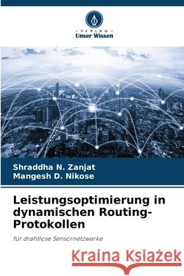 Leistungsoptimierung in dynamischen Routing-Protokollen Zanjat, Shraddha N., Nikose, Mangesh D. 9786206807643 Verlag Unser Wissen - książka