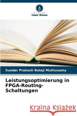 Leistungsoptimierung in FPGA-Routing-Schaltungen Sundar Prakash Balaji Muthusamy 9786205709320 Verlag Unser Wissen - książka